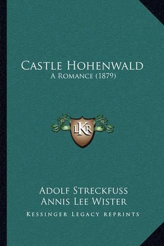 Cover image for Castle Hohenwald: A Romance (1879)