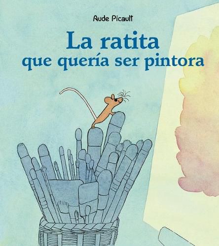 Cover image for La Ratita Que Queria Ser Pintora