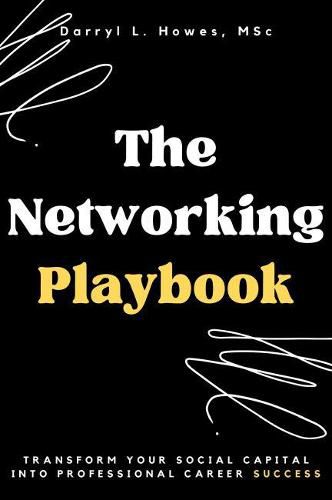 Cover image for The Networking Playbook: Transform Your Social Capital into Professional Career Success