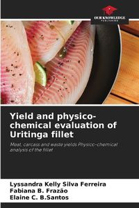 Cover image for Yield and physico-chemical evaluation of Uritinga fillet