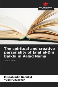 Cover image for The spiritual and creative personality of Jalal al-Din Balkhi in Valad Nama