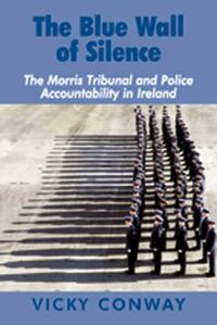 Cover image for The Blue Wall of Silence: The Morris Tribunal and Police Accountability in Ireland