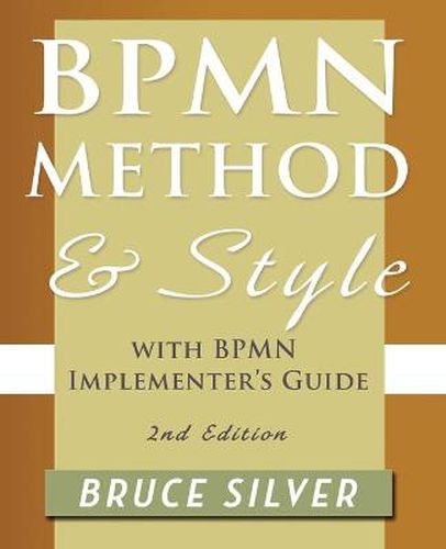 Cover image for BPMN Method and Style, 2nd Edition, with BPMN Implementer's Guide: A Structured Approach for Business Process Modeling and Implementation Using BPMN 2.0