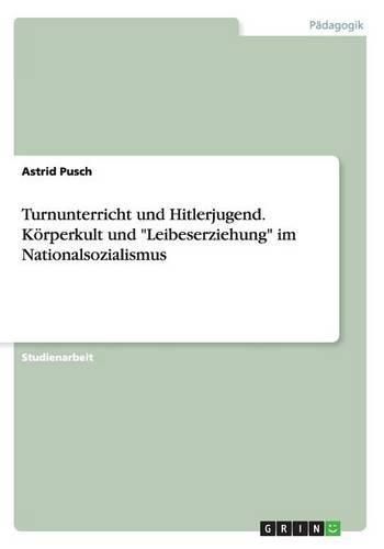 Cover image for Turnunterricht und Hitlerjugend. Koerperkult und Leibeserziehung im Nationalsozialismus