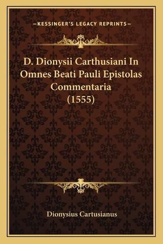 D. Dionysii Carthusiani in Omnes Beati Pauli Epistolas Commentaria (1555)