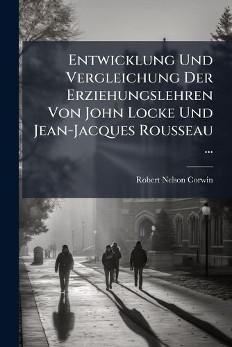 Cover image for Entwicklung Und Vergleichung Der Erziehungslehren Von John Locke Und Jean-Jacques Rousseau ...