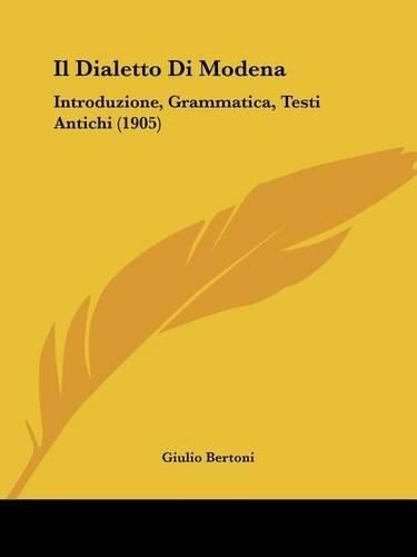 Il Dialetto Di Modena: Introduzione, Grammatica, Testi Antichi (1905)