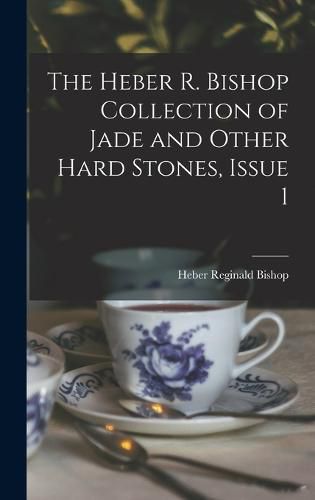 Cover image for The Heber R. Bishop Collection of Jade and Other Hard Stones, Issue 1