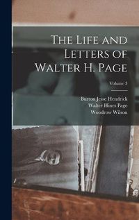 Cover image for The Life and Letters of Walter H. Page; Volume 3