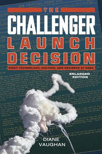Cover image for The Challenger Launch Decision - Risky Technology, Culture, and Deviance at NASA, Enlarged Edition