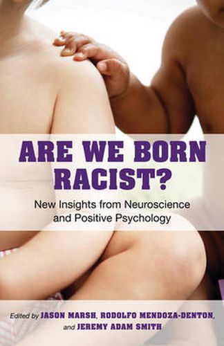 Are We Born Racist?: New Insights from Neuroscience and Positive Psychology