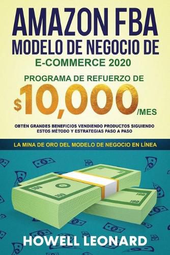 Cover image for Amazon FBA Modelo de negocio de e-commerce 2020: Programa de refuerzo de $10.000/mes. Obten grandes beneficios vendiendo productos siguiendo estos metodo y estrategias paso a paso