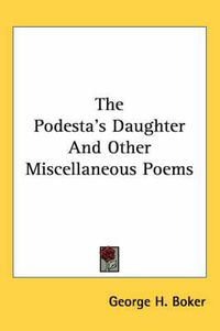 Cover image for The Podesta's Daughter and Other Miscellaneous Poems