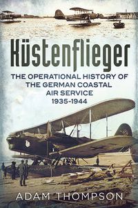 Cover image for Kustenflieger: The Operational History of the German Naval Air Service 1935-1944