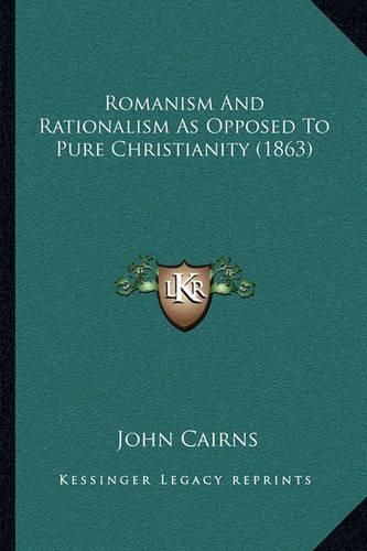 Romanism and Rationalism as Opposed to Pure Christianity (1863)