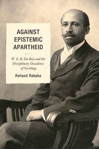 Cover image for Against Epistemic Apartheid: W.E.B. Du Bois and the Disciplinary Decadence of Sociology