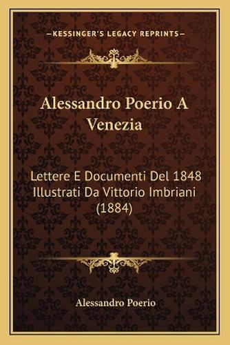 Cover image for Alessandro Poerio a Venezia: Lettere E Documenti del 1848 Illustrati Da Vittorio Imbriani (1884)