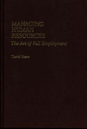Cover image for Managing Human Resources: The Art of Full Employment