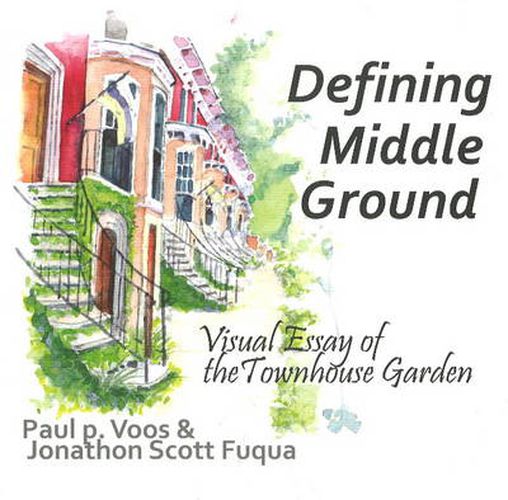 Cover image for Defining Middle Ground: Visual Essay of the Townhouse Garden