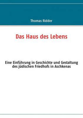 Cover image for Das Haus des Lebens: Eine Einfuhrung in Geschichte und Gestaltung des judischen Friedhofs in Aschkenas