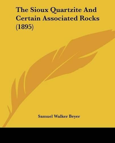 Cover image for The Sioux Quartzite and Certain Associated Rocks (1895)