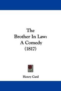 Cover image for The Brother In Law: A Comedy (1817)