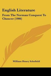 Cover image for English Literature: From the Norman Conquest to Chaucer (1906)