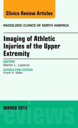 Cover image for Imaging of Athletic Injuries of the Upper Extremity, An Issue of Radiologic Clinics of North America