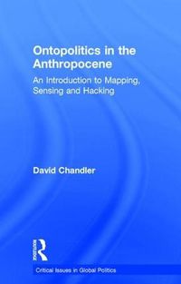 Cover image for Ontopolitics in the Anthropocene: An Introduction to Mapping, Sensing and Hacking