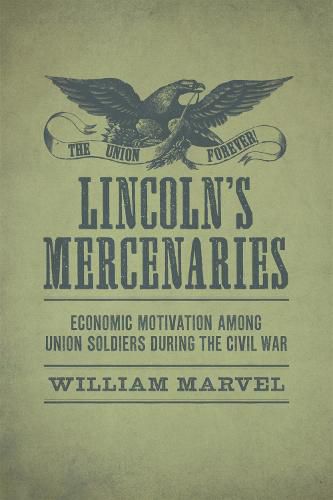 Cover image for Lincoln's Mercenaries: Economic Motivation among Union Soldiers during the Civil War