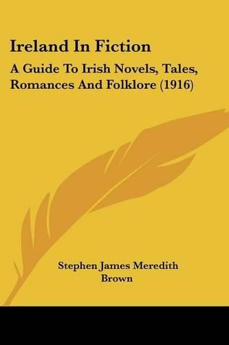 Ireland in Fiction: A Guide to Irish Novels, Tales, Romances and Folklore (1916)