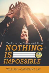 Cover image for Nothing Is Impossible: The Story of the Pioneer Youth Corps