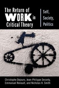 Cover image for The Return of Work in Critical Theory: Self, Society, Politics