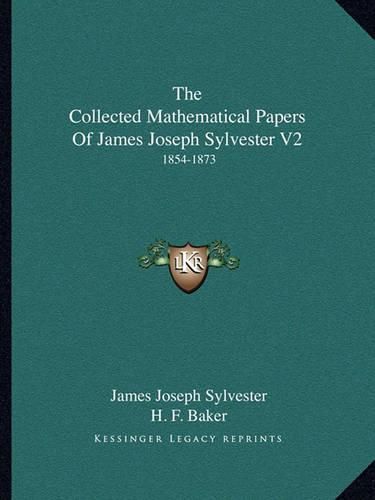 Cover image for The Collected Mathematical Papers of James Joseph Sylvester V2: 1854-1873