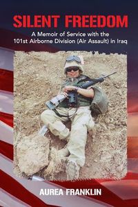 Cover image for Silent Freedom: A Memoir of Service with the 101st Airborne Division (Air Assault) in Iraq