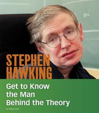 Cover image for Stephen Hawking: Get to Know the Man Behind the Theory (People You Should Know)