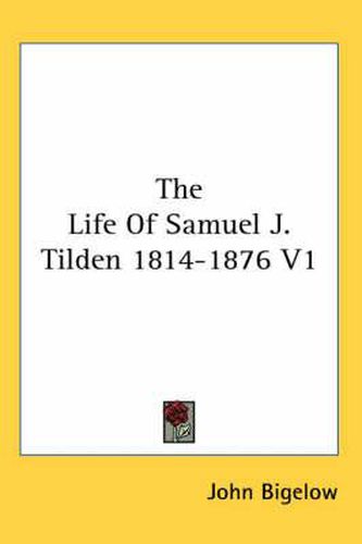 Cover image for The Life of Samuel J. Tilden 1814-1876 V1