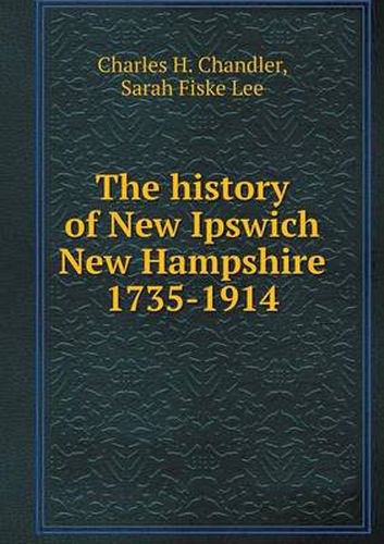 Cover image for The history of New Ipswich New Hampshire 1735-1914