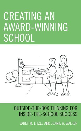 Cover image for Creating an Award-Winning School: Outside-the-Box Thinking for Inside-the-School Success