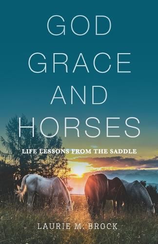 Cover image for God, Grace, and Horses: Life Lessons from the Saddle