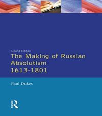 Cover image for The Making of Russian Absolutism 1613-1801