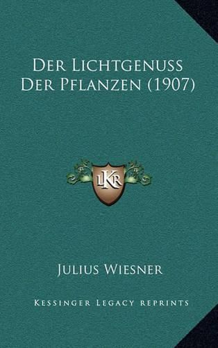 Cover image for Der Lichtgenuss Der Pflanzen (1907)