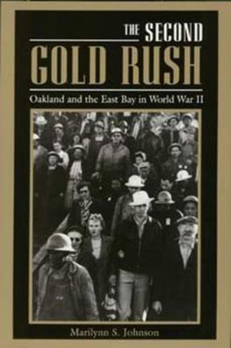 Cover image for The Second Gold Rush: Oakland and the East Bay in World War II