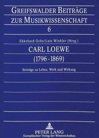 Cover image for Carl Loewe (1796-1869): Beitraege Zu Leben, Werk Und Wirkung