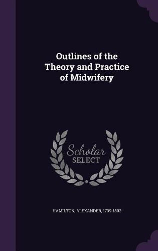 Cover image for Outlines of the Theory and Practice of Midwifery