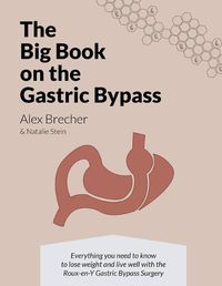 Cover image for The BIG Book on the Gastric Bypass: Everything You Need To Know To Lose Weight and Live Well with the Roux-en-Y Gastric Bypass Surgery