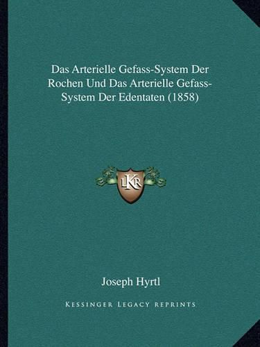 Cover image for Das Arterielle Gefass-System Der Rochen Und Das Arterielle Gefass-System Der Edentaten (1858)