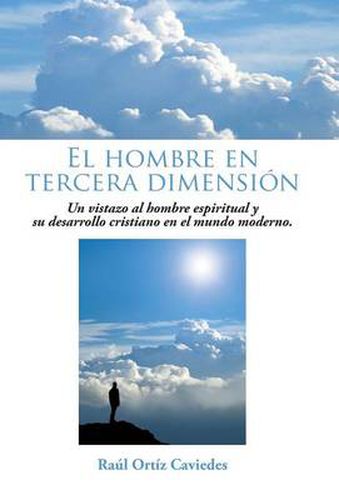 Cover image for El Hombre En Tercera Dimension: Un Vistazo Al Hombre Espiritual y Su Desarrollo Cristiano En El Mundo Moderno.