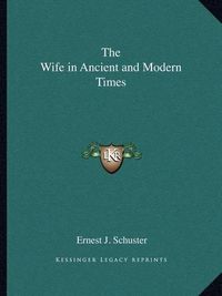 Cover image for The Wife in Ancient and Modern Times