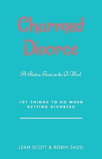 Cover image for Charmed Divorce: A Positive Twist on the D-Word 101 Things to Do When Getting Divorced